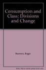 Consumption and Class Divisions and Change