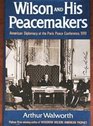 Wilson and His Peacemakers American Diplomacy at the Paris Peace Conference 1919