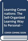 Learning Conversations The SelfOrganized Learning Way to Personal and Organizational Growth