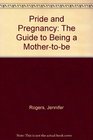 Pride and Pregnancy The Guide to Being a MotherToBe