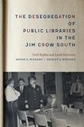 The Desegregation of Public Libraries in the Jim Crow South Civil Rights and Local Activism