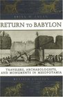 Return to Babylon Travelers Archaeologists and Monuments in Mesopotamia