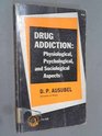 Drug Addiction Physiological Psychological and Sociological Aspects