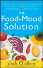 The FoodMood Solution AllNatural Ways to Banish Anxiety Depression Anger Stress Overeating and Alcohol and Drug Problemsand Feel Good Again