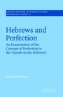 Hebrews and Perfection An Examination of the Concept of Perfection in the Epistle to the Hebrews