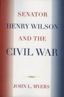 Senator Henry Wilson and the Civil War