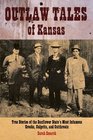 Outlaw Tales of Kansas True Stories of the Sunflower State's Most Infamous Crooks Culprits and Cutthroats