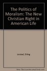 The Politics of Moralism The New Christian Right in American Life
