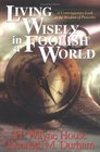 Living Wisely in a Foolish World A Contemporary Look at the Wisdom of Proverbs