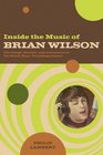Inside the Music of Brian Wilson The Songs Sounds and Influences of the Beach Boys' Founding Genius