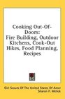 Cooking OutOfDoors Fire Building Outdoor Kitchens CookOut Hikes Food Planning Recipes