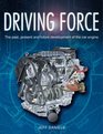 Driving Force  The Past Present and Future Development of the Car Engine