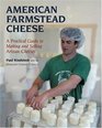 American Farmstead Cheese The Complete Guide To Making and selling Artisan Cheeses