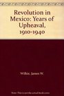 Revolution in Mexico Years of Upheaval 19101940