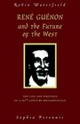 Rene Guenon and the Future of the West The Life and Writings of a 20thCentury Metaphysician