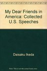 My Dear Friends in America: Collected U.S. Speeches
