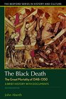 The Black Death The Great Mortality of 13481350 A Brief History with Documents