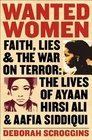 Wanted Women Faith Lies and the War on Terror The Lives of Ayaan Hirsi Ali and Aafia Siddiqui