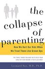 The Collapse of Parenting How We Hurt Our Kids When We Treat Them Like GrownUps