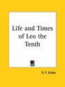 Life and Times of Leo the Tenth