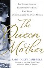 The Queen Mother The Untold Story of Elizabeth Bowes Lyon Who Became Queen Elizabeth The Queen Mother