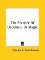 The Practice Of Occultism Or Magic