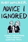 Advice I Ignored: Stories and Wisdom from a Formerly Depressed Teenager
