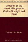 Weather of the Heart Glimpses of God in Sunlight and Storm