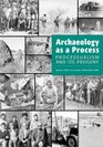 Archaeology as a Process Processualism and Its Progeny