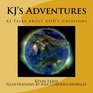 KJ's Adventures KJ Talks About GOD's Creations