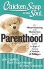 Chicken Soup for the Soul: Parenthood: 101 Heartwarming and Humorous Stories about the Joys of Raising Children of All Ages