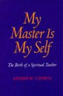 My Master Is My Self The Birth of a Spiritual Teacher