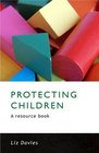 Protecting Children A resource book for the children's workforce