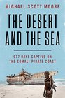 The Desert and the Sea 977 Days Captive on the Somali Pirate Coast
