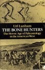 The Bone Hunters  The Heroic Age of Paleontology in the American West