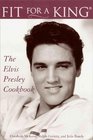 Fit for a King  The Elvis Presley Cookbook