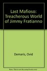 Last Mafioso Treacherous World of Jimmy Fratianno