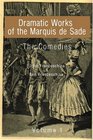 Dramatic Works of the Marquis de Sade Vol 1 The Comedies