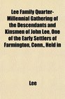 Lee Family QuarterMillennial Gathering of the Descendants and Kinsmen of John Lee One of the Early Settlers of Farmington Conn Held in