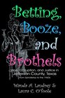 Betting Booze and Brothels Vice Corruption and Justice in Jefferson County Texas