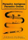 Parasite Antigens Parasite Genes  A Laboratory Manual for Molecular Parasitology