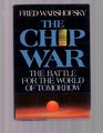 Chip War The Battle for the World of Tomorrow