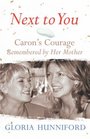 Next to You Caron's Courage Remembered by Her Mother