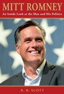 Mitt Romney An Inside Look at the Man and His Politics