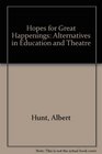 Hopes for Great Happenings Alternatives in Education and Theatre