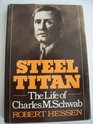 Steel Titan The Life of Charles M Schwab