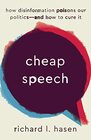 Cheap Speech How Disinformation Poisons Our Politicsand How to Cure It