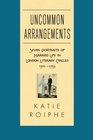 Uncommon Arrangements Seven Portraits of Married Life in London Literary Circles 19101939