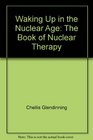 Waking Up in the Nuclear Age The Book of Nuclear Therapy
