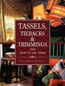 Tassels, Tiebacks  Trimmings and How to Use Them: And How to Use Them